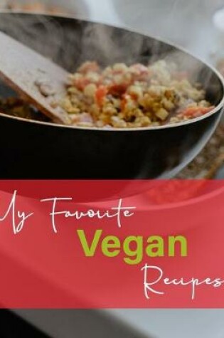 Cover of My Favorite Vegan Recipes