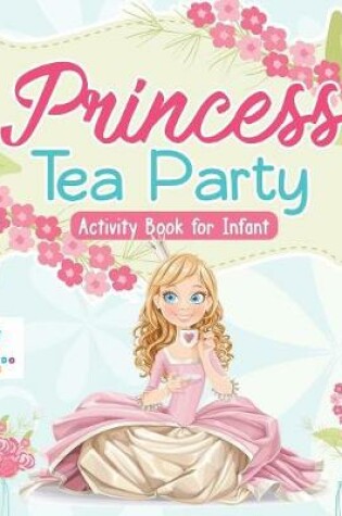 Cover of Princess Tea Party Activity Book for Infant