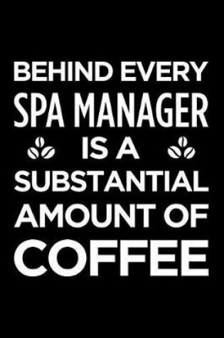Cover of Behind Every Spa Manager Is a Substantial Amount of Coffee