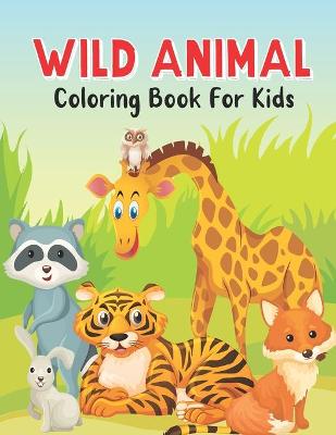 Book cover for Wild Animal Coloring Book For Kids