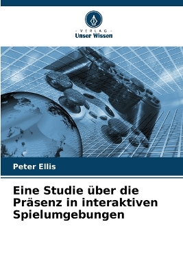 Book cover for Eine Studie über die Präsenz in interaktiven Spielumgebungen