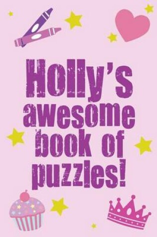 Cover of Holly's Awesome Book Of Puzzles!