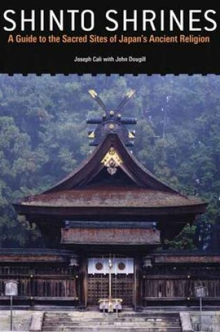 Cover of Shinto Shrines: A Guide To The Sacred Sites Of Japan's Ancient Religion