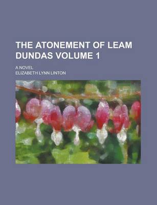 Book cover for The Atonement of Leam Dundas; A Novel Volume 1