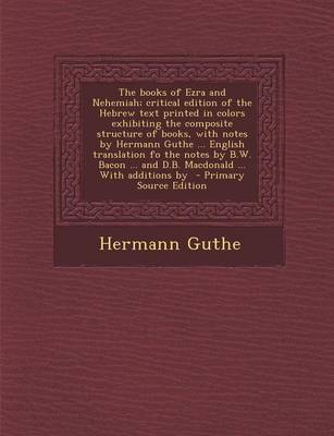 Book cover for The Books of Ezra and Nehemiah; Critical Edition of the Hebrew Text Printed in Colors Exhibiting the Composite Structure of Books, with Notes by Herma