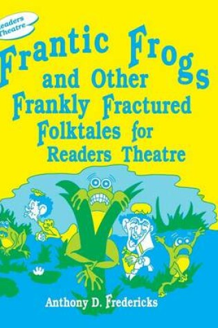 Cover of Frantic Frogs and Other Frankly Fractured Folktales for Readers Theatre