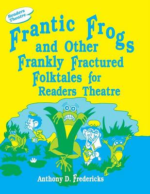 Book cover for Frantic Frogs and Other Frankly Fractured Folktales for Readers Theatre