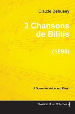 Cover of 3 Chansons De Bilitis - For Voice and Piano (1898)