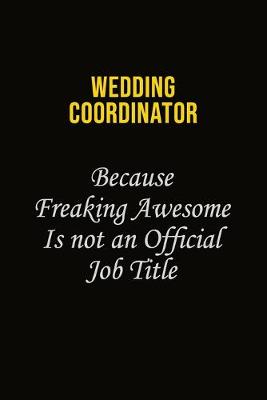 Book cover for Wedding Coordinator Because Freaking Awesome Is Not An Official Job Title