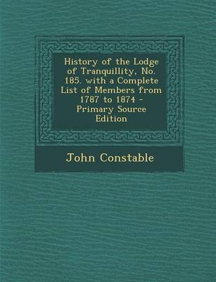 Book cover for History of the Lodge of Tranquillity, No. 185. with a Complete List of Members from 1787 to 1874 - Primary Source Edition