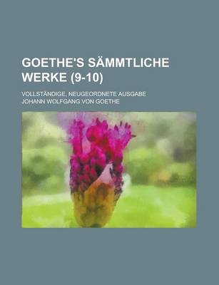 Book cover for Goethe's Sammtliche Werke; Vollstandige, Neugeordnete Ausgabe (9-10 )