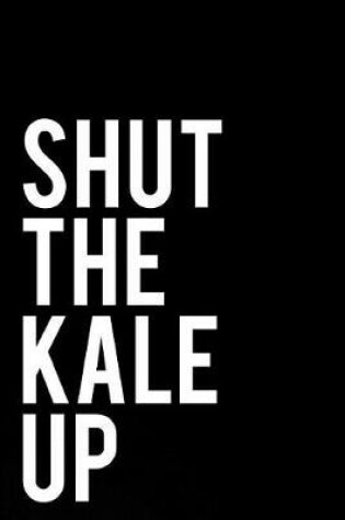 Cover of Shut the Kale Up