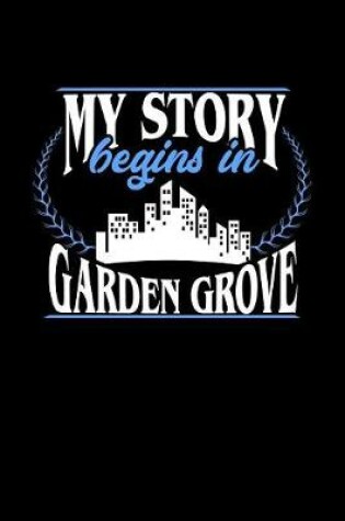 Cover of My Story Begins in Garden Grove