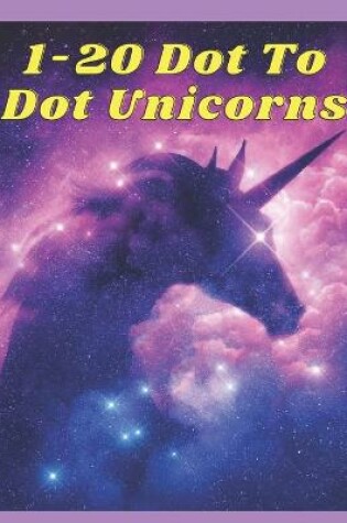 Cover of 1-20 Dot To Dot Unicorns