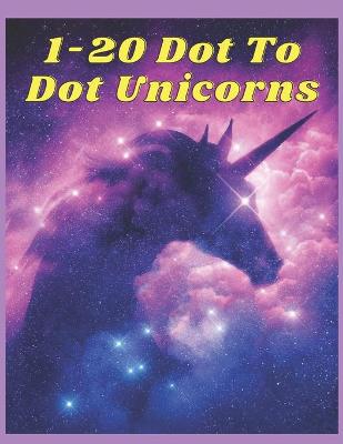 Book cover for 1-20 Dot To Dot Unicorns