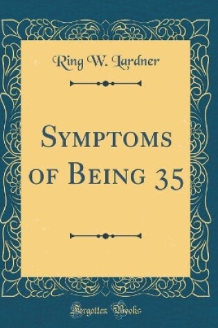 Cover of Symptoms of Being 35 (Classic Reprint)