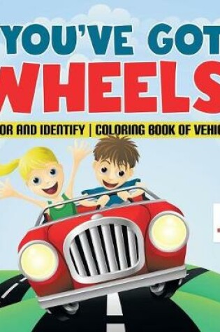 Cover of You've Got Wheels! Color and Identify Coloring Book of Vehicles