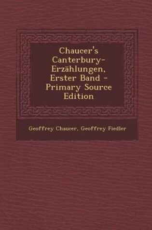 Cover of Chaucer's Canterbury-Erzahlungen, Erster Band - Primary Source Edition