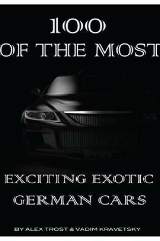 Cover of 100 of the Most Exciting Exotic German Cars