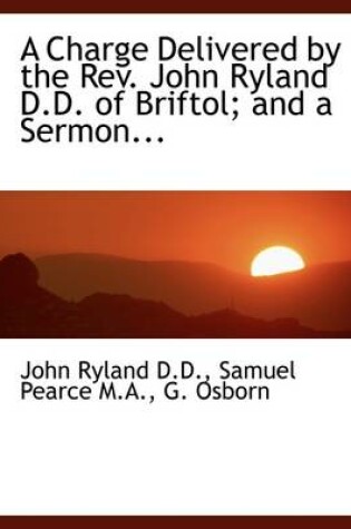 Cover of A Charge Delivered by the REV. John Ryland D.D. of Briftol; And a Sermon...