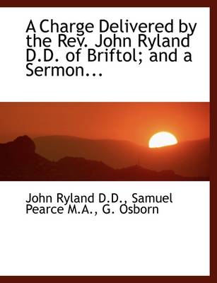 Book cover for A Charge Delivered by the REV. John Ryland D.D. of Briftol; And a Sermon...