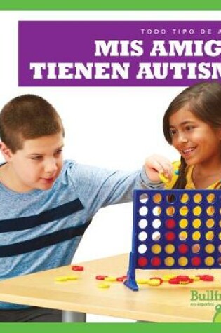 Cover of MIS Amigos Tienen Autismo (My Friend Has Autism)