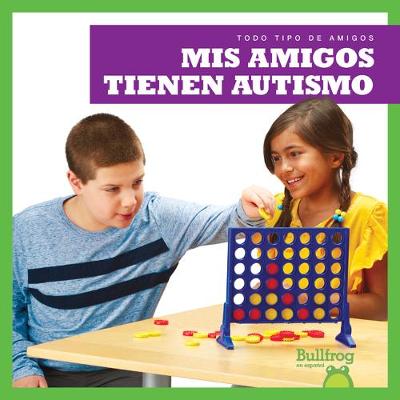 Book cover for MIS Amigos Tienen Autismo (My Friend Has Autism)