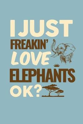 Book cover for I Just Freakin' Love Elephants Ok?