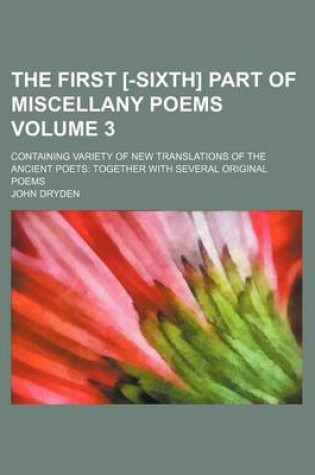 Cover of The First [-Sixth] Part of Miscellany Poems Volume 3; Containing Variety of New Translations of the Ancient Poets Together with Several Original Poems