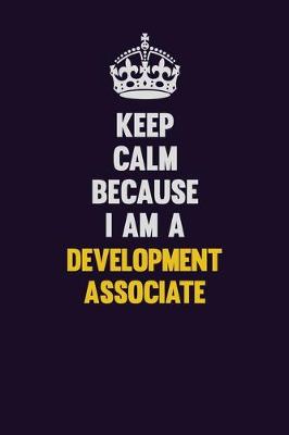 Book cover for Keep Calm Because I Am A Development Associate