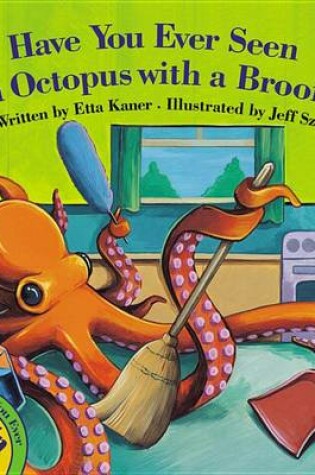 Cover of Have You Ever Seen an Octopus with a Broom?