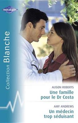 Book cover for Une Famille Pour Le Dr Costa - Un Medecin Trop Seduisant (Harlequin Blanche)