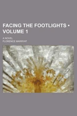 Cover of Facing the Footlights (Volume 1); A Novel