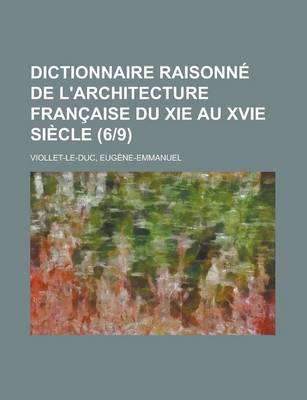 Book cover for Dictionnaire Raisonne de L'Architecture Francaise Du XIE Au Xvie Siecle (6-9)