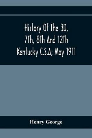 Cover of History Of The 3D, 7Th, 8Th And 12Th Kentucky C.S.A; May 1911