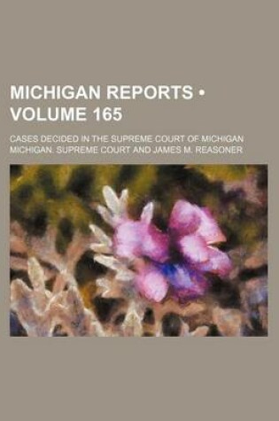 Cover of Michigan Reports (Volume 165); Cases Decided in the Supreme Court of Michigan