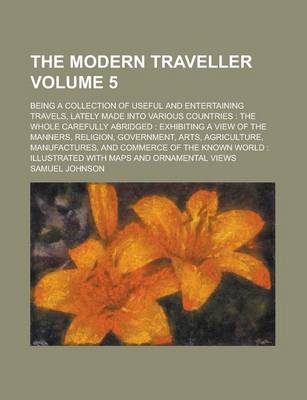 Book cover for The Modern Traveller; Being a Collection of Useful and Entertaining Travels, Lately Made Into Various Countries