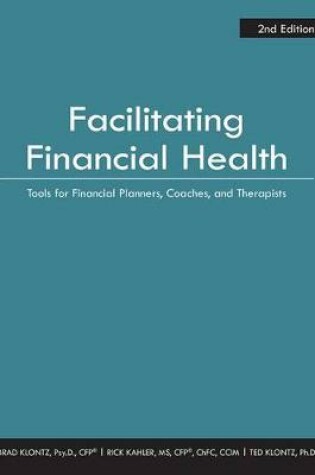 Cover of Facilitating Financial Health: Tools for Financial Planners, Coaches, and Therapists, 2nd Edition