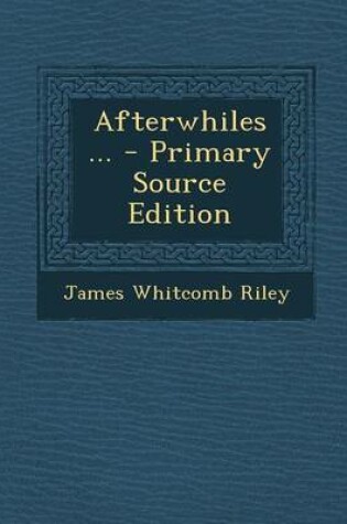 Cover of Afterwhiles ... - Primary Source Edition