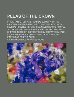 Book cover for Pleas of the Crown; In Two Parts Or, a Methodical Summary of the Principal Matters Relating to That Subject. with Several Hundred References, Never Be