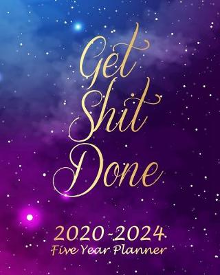 Book cover for Get Shit Done 2020-2024 Five Year Planner