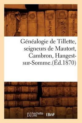 Book cover for Genealogie de Tillette, Seigneurs de Mautort, Cambron, Hangest-Sur-Somme.(Ed.1870)