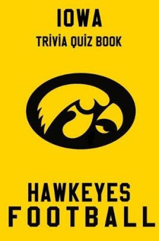 Cover of Iowa Hawkeyes Trivia Quiz Book - Football