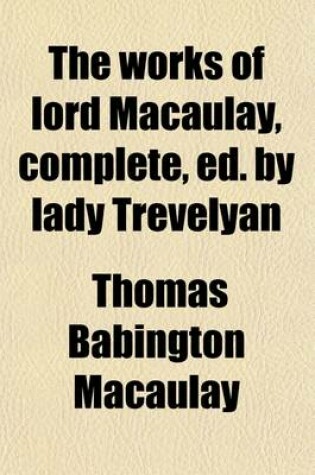 Cover of The Works of Lord Macaulay, Complete, Ed. by Lady Trevelyan (1)