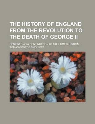 Book cover for The History of England from the Revolution to the Death of George II; Designed as a Continuation of Mr. Hume's History