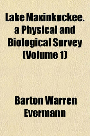 Cover of Lake Maxinkuckee. a Physical and Biological Survey (Volume 1)