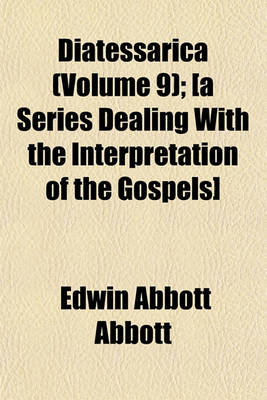 Book cover for Diatessarica (Volume 9); [A Series Dealing with the Interpretation of the Gospels]