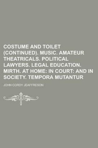 Cover of Costume and Toilet (Continued). Music. Amateur Theatricals. Political Lawyers. Legal Education. Mirth. at Home