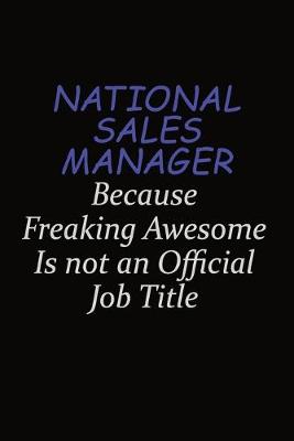 Book cover for National Sales Manager Because Freaking Awesome Is Not An Official Job Title
