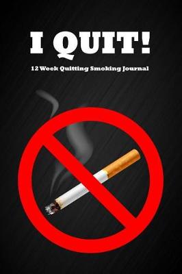 Book cover for I Quit! 12 Week Quitting Smoking Journal